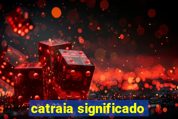 catraia significado